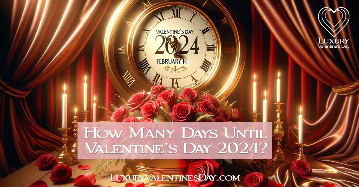 How Many Days Until Valentine's Day 2024 CLICK HERE NOW...