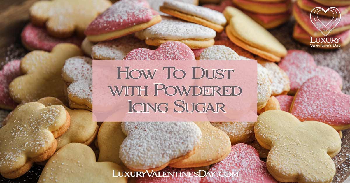 How To Dust with Powered Icing Sugar | Luxury Valentine's Day