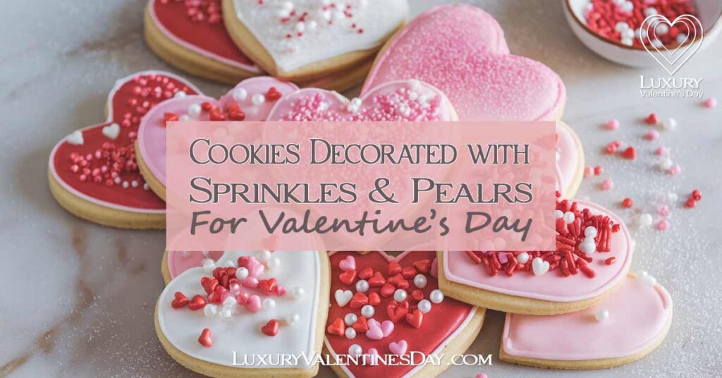 Cookies Decorated with Sprinkles and Pearls | Luxury Valentine's Day