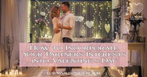 How to Plan a Personalised Celebration for Valentine's Day | Luxury Valentine's Day